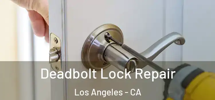 Deadbolt Lock Repair Los Angeles - CA