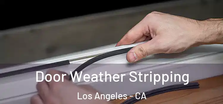 Door Weather Stripping Los Angeles - CA