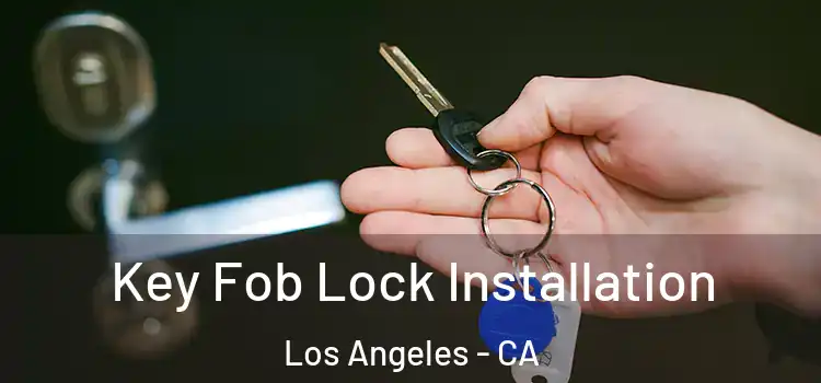 Key Fob Lock Installation Los Angeles - CA